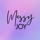 Messy Joy™ Show