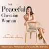The Peaceful Christian Woman | Trust in God, Anxiety Bible Verses, Surrender to God, Peace in the Bible, Peace Scriptures - Alexandra Alvarez | Anxiety Coach, Mind & Emotional Management Strategist