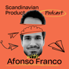 Scandinavian Product Podcast - Afonso Franco