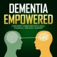 Dementia Empowered: Confident Caregiving with Legal, Financial, and Daily Support