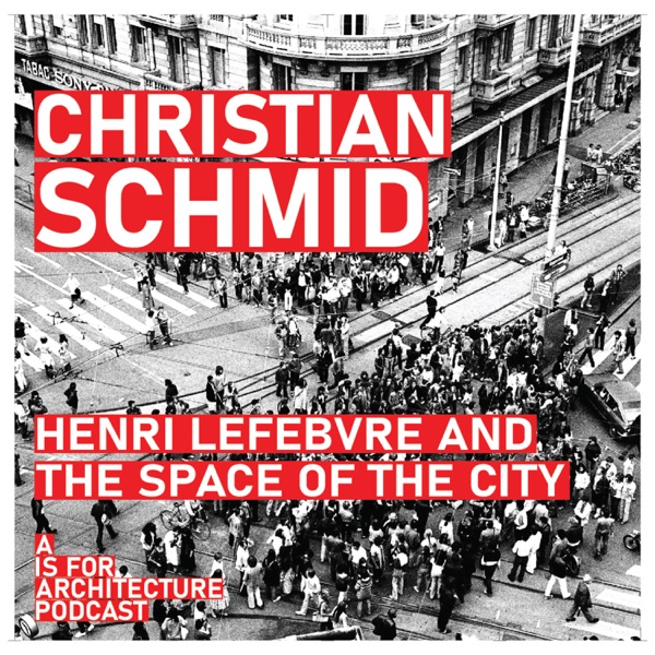 Christian Schmid: Henri Lefebvre and the space of the city.