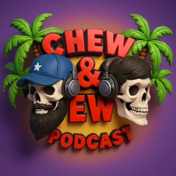 Chew & Ew Podcast
