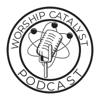 The Worship Catalyst Podcast - Worship Catalyst