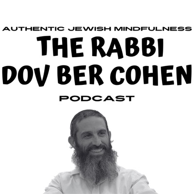 The Rabbi Dov Ber Cohen Podcast The Rabbi Dov Ber Cohen Podcast