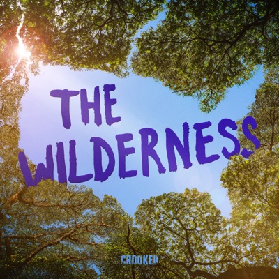The Wilderness:Crooked Media