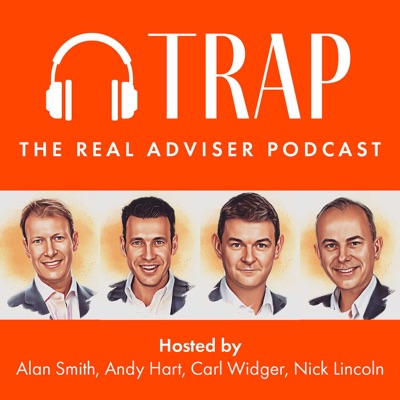 TRAP: The Real Adviser Podcast:Alan Smith; Andy Hart; Carl Widger; Nick Lincoln