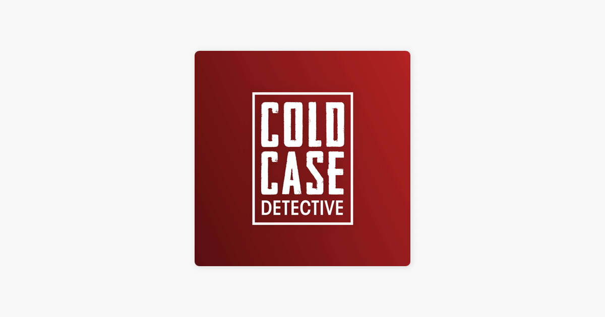 Ready go to ... https://podcasts.apple.com/gb/podcast/coldcasedetective/id1507935359 [ ‎ColdCaseDetective on Apple Podcasts]