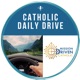 Catholic Daily Drive