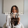 Becoming Better with Hope Moquin - Hope