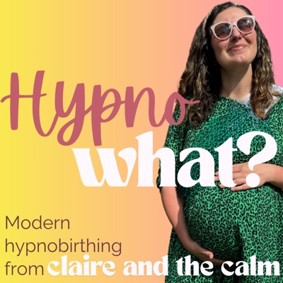 Hypno-WHAT?! Modern Hypnobirthing with Claire. Hypno-WHAT?! Modern Hypnobirthing with Claire.
