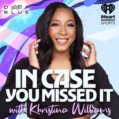 In Case You Missed It with Khristina Williams:iHeartPodcasts