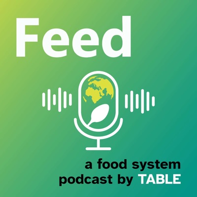 Feed: a food systems podcast Feed: a food systems podcast