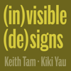 (in)visible (de)signs - Keith Tam / Kiki Yau