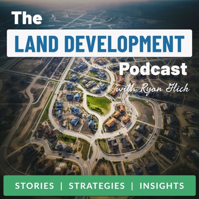 The Land Development Podcast with Ryan Glick