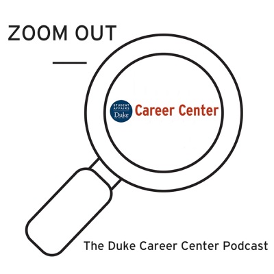 ZOOM OUT–Duke Career Center Podcast ZOOM OUT–Duke Career Center Podcast