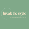 Break the Cycle with Dr. Mariel - Dr. Mariel Buqué