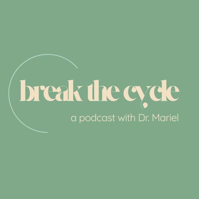 Break the Cycle with Dr. Mariel