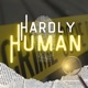 Hardly Human
