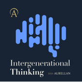 Intergenerational Thinking with Aurellan