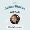 Cultivate With Kate - The Podcast