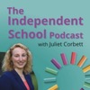 The Independent School Podcast with Juliet Corbett