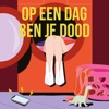 Op een dag ben je dood