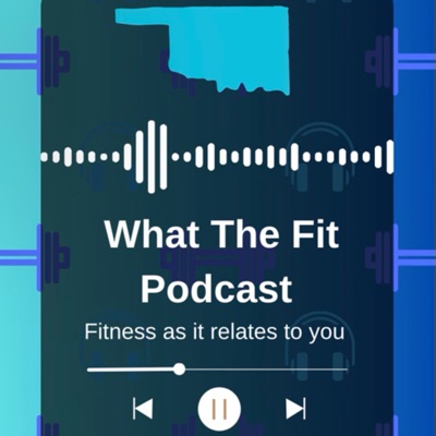 What the Fit - Fitness as it relates to you.