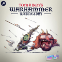 Tom and Ben's Warhammer Wednesday cover art