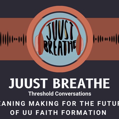 JUUst Breathe - A UU Podcast