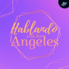 Hablando con los Ángeles - PIA PODCAST