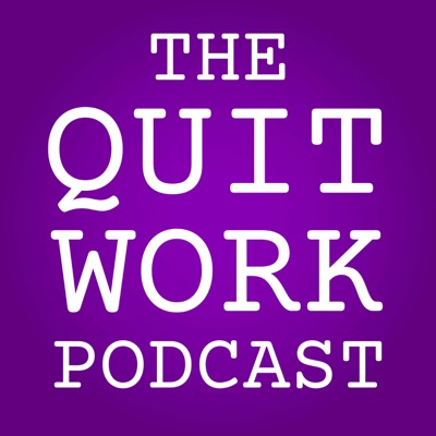 The Quit Work Podcast