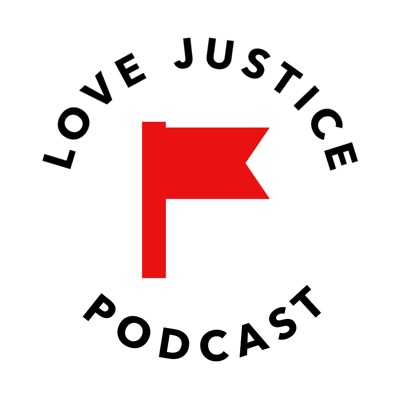 the LOVE JUSTICE podcast