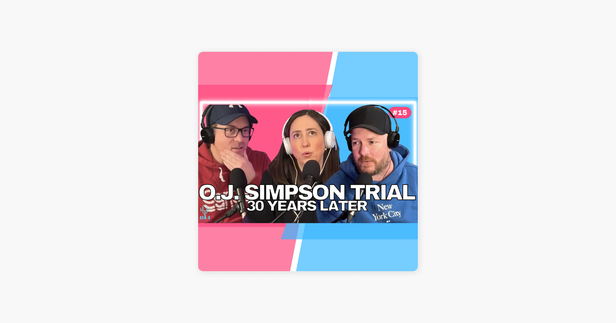 ‎Gen X Unfiltered: OJ Simpson Trial - 30 Years Later on Apple Podcasts