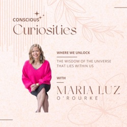 Maria Luz's Conscious Curiosities Podcast