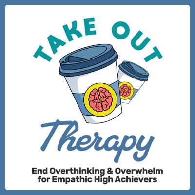Take Out Therapy: End Overthinking & Overwhelm for Empathic High Achievers:Rebecca Hunter, MSW