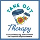 Take Out Therapy: End Overthinking & Overwhelm for Empathic High Achievers
