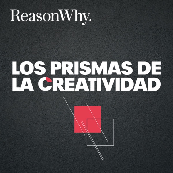 Los Prismas de la Creatividad [Reason Why]