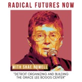 Detroit Organizing and Building the Grace Lee Boggs Center with Shae Howell