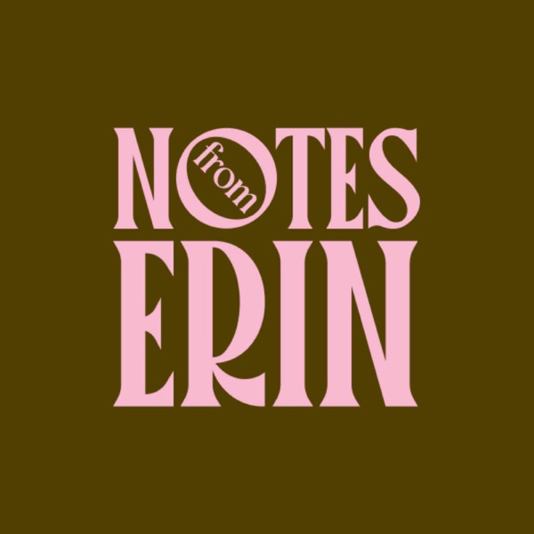 Notes from Erin Podcast