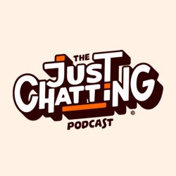 Just Chatting Podcast