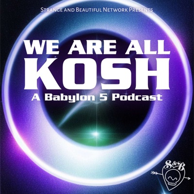 We Are All Kosh: A Babylon 5 Podcast We Are All Kosh: A Babylon 5 Podcast