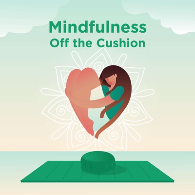 Mindfulness Off the Cushion Mindfulness Off the Cushion