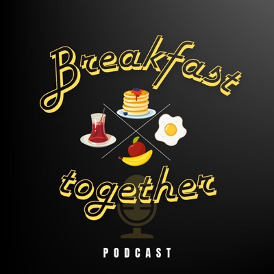 Breakfast Together Podcast:Breakfast Together Podcast