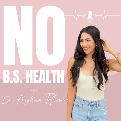 No BS Health With Dr. Kristina Telhami No BS Health With Dr. Kristina Telhami