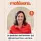 Matésens - le podcast des femmes qui réinventent leur carrière