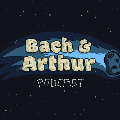 Bach and Arthur Podcast:Bach and Arthur Podcast