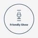 Friendly Show