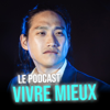 Vivre Mieux : le podcast par Julien Kim - Julien Kim & l'école Vivre Mieux