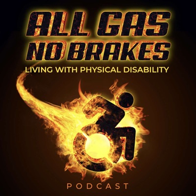All Gas No Brakes Living With Physical Disability Podcast
