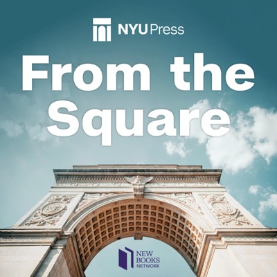 From the Square: An NYU Press Podcast:New Books Network